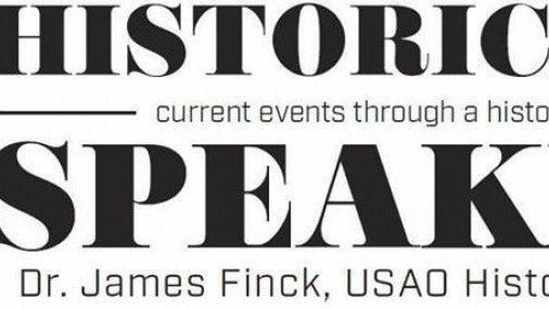 HISTORICALLY SPEAKING  CURRENT EVENTS THROUGH A  HISTORICAL LENS DR. JAMES FINCK, USAO HISTORY PROFESSOR